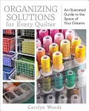 Soluciones organizativas para todas las acolchadoras: Una guía ilustrada para el espacio de tus sueños - Organizing Solutions for Every Quilter: An Illustrated Guide to the Space of Your Dreams