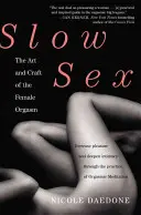 Slow Sex: El arte y el oficio del orgasmo femenino - Slow Sex: The Art and Craft of the Female Orgasm