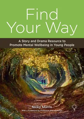 Encuentra tu camino: Un recurso de cuentos y teatro para promover el bienestar mental de los jóvenes - Find Your Way: A Story and Drama Resource to Promote Mental Wellbeing in Young People