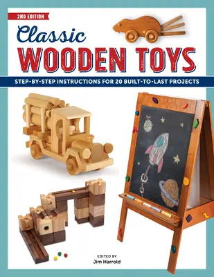 Juguetes clásicos de madera: Instrucciones paso a paso para 20 proyectos duraderos - Classic Wooden Toys: Step-By-Step Instructions for 20 Built to Last Projects