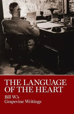 El lenguaje del corazón: Escritos del Grapevine de Bill W. - The Language of the Heart: Bill W.'s Grapevine Writings