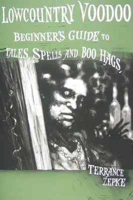 Lowcountry Voodoo: Guía de cuentos, hechizos y brujas para principiantes - Lowcountry Voodoo: Beginner's Guide to Tales, Spells and Boo Hags