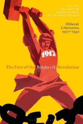 El destino de la revolución bolchevique: Liberación iliberal, 1917-41 - The Fate of the Bolshevik Revolution: Illiberal Liberation, 1917-41