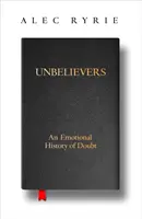 Unbelievers - Una historia emocional de la duda - Unbelievers - An Emotional History of Doubt