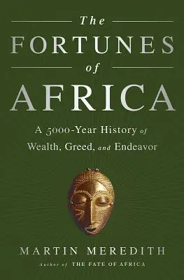 Las fortunas de África: Una historia de 5000 años de riqueza, codicia y esfuerzo - The Fortunes of Africa: A 5000-Year History of Wealth, Greed, and Endeavor