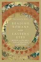 Leer Romanos con ojos orientales: honor y vergüenza en el mensaje y la misión de Pablo - Reading Romans with Eastern Eyes: Honor and Shame in Paul's Message and Mission