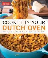 Cocina en tu olla holandesa: 150 recetas infalibles hechas a medida para la olla más versátil de tu cocina - Cook It in Your Dutch Oven: 150 Foolproof Recipes Tailor-Made for Your Kitchen's Most Versatile Pot