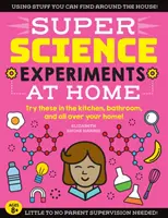 Súper experimentos científicos: En casa: ¡Pruébelos en la cocina, en el baño y por toda la casa! - Super Science Experiments: At Home: Try These in the Kitchen, Bathroom, and All Over Your Home!