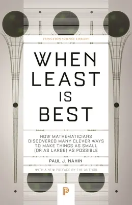 Cuando menos es mejor: cómo los matemáticos descubrieron muchas formas ingeniosas de hacer las cosas lo más pequeñas (o grandes) posible - When Least Is Best: How Mathematicians Discovered Many Clever Ways to Make Things as Small (or as Large) as Possible