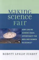 Hacer que la ciencia sea justa: ¿Cómo lograr la igualdad de oportunidades entre hombres y mujeres en la ciencia? - Making Science Fair: How Can We Achieve Equal Opportunity for Men and Women in Science?