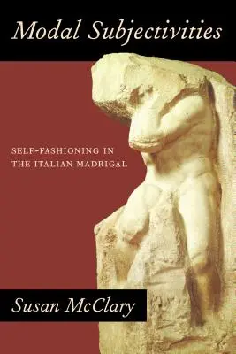 Subjetividades modales: La autoformación en el madrigal italiano - Modal Subjectivities: Self-Fashioning in the Italian Madrigal