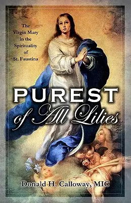 El más puro de los lirios: La Virgen María en la espiritualidad de Santa Faustina - Purest of All Lilies: The Virgin Mary in the Spirituality of St. Faustina