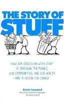 Story of Stuff - Cómo nuestra obsesión por las cosas está destrozando el planeta, nuestras comunidades y nuestra salud - y una visión para el cambio - Story of Stuff - How Our Obsession with Stuff is Trashing the Planet, Our Communities, and Our Health - and a Vision for Change