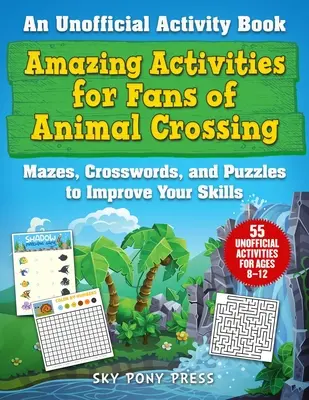 Actividades increíbles para los fans de Animal Crossing: Un libro de actividades no oficial: laberintos, crucigramas y puzles para mejorar tus habilidades. - Amazing Activities for Fans of Animal Crossing: An Unofficial Activity Book--Mazes, Crosswords, and Puzzles to Improve Your Skills