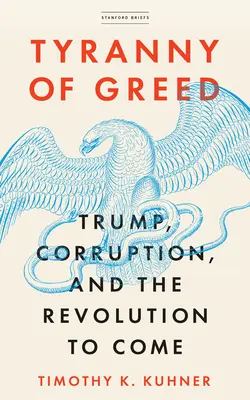 La tiranía de la codicia: Trump, la corrupción y la revolución que se avecina - Tyranny of Greed: Trump, Corruption, and the Revolution to Come