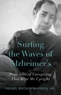 Surfeando las olas del Alzheimer: Principios del cuidado que me mantuvieron en pie - Surfing the Waves of Alzheimer's: Principles of Caregiving That Kept Me Upright