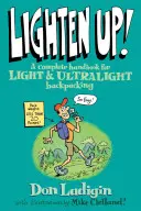 ¡Lighten Up! Manual completo para mochileros ligeros y ultraligeros, primera edición - Lighten Up!: A Complete Handbook For Light And Ultralight Backpacking, First Edition