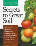 Secretos para un suelo excelente: Guía del agricultor para el compostaje, el acolchado y la creación de un suelo sano y fértil para su jardín y césped - Secrets to Great Soil: A Grower's Guide to Composting, Mulching, and Creating Healthy, Fertile Soil for Your Garden and Lawn