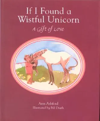 Si encontrara un unicornio melancólico: Un regalo de amor - If I Found a Wistful Unicorn: A Gift of Love