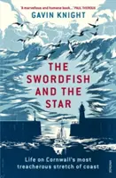 El pez espada y la estrella: La vida en la costa más peligrosa de Cornualles - The Swordfish and the Star: Life on Cornwall's Most Treacherous Stretch of Coast