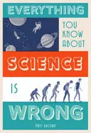 Todo lo que sabes sobre la ciencia es incorrecto - Everything You Know about Science Is Wrong