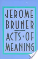 Actos de sentido: Cuatro conferencias sobre mente y cultura - Acts of Meaning: Four Lectures on Mind and Culture