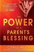 El Poder de la Bendición Paternal: Vea Sus Hijos Prosperar y Cumplir Su Destino En Cristo = The Power of a Parent's Blessing - The Power of a Parent's Blessing: See Your Children Prosper and Fulfill Their Destinies in Christ