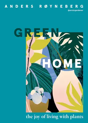 Hogar verde: el placer de vivir con plantas - Green Home: The Joy of Living with Plants