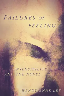 El fracaso de los sentimientos: La insensibilidad y la novela - Failures of Feeling: Insensibility and the Novel
