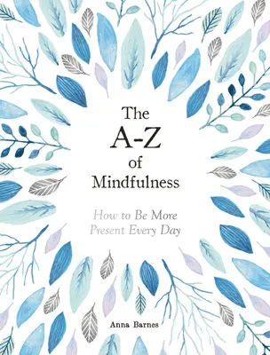 A-Z de Mindfulness - Cómo estar más presente cada día - A-Z of Mindfulness - How to Be More Present Every Day