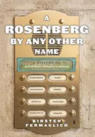 A Rosenberg by Any Other Name: A Rosenberg by Any Other Name: A History of Jewish Name Changing in America - A Rosenberg by Any Other Name: A History of Jewish Name Changing in America