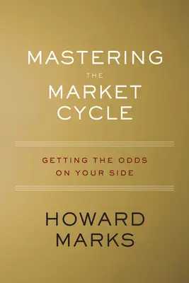 Dominar el ciclo bursátil: Las probabilidades de su lado - Mastering the Market Cycle: Getting the Odds on Your Side