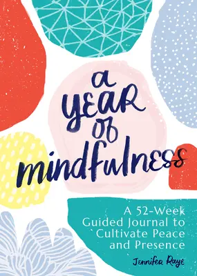 Un año de atención plena: Un diario guiado de 52 semanas para cultivar la paz y la presencia - A Year of Mindfulness: A 52-Week Guided Journal to Cultivate Peace and Presence