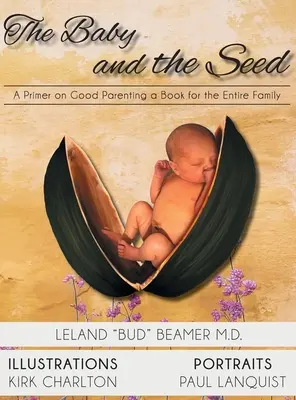 El bebé y la semilla: un manual para ser buenos padres Un libro para toda la familia - The Baby and the Seed: A Primer on Good Parenting a Book for the Entire Family