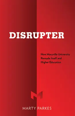 Disruptor: Cómo la Universidad Maryville se rehizo a sí misma y a la educación superior - Disrupter: How Maryville University Remade Itself and Higher Education