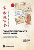 Los emigrantes chinos escriben a casa: Antología bilingüe de cartas familiares del siglo XX - Chinese Migrants Write Home: A Dual-Language Anthology of Twentieth-Century Family Letters