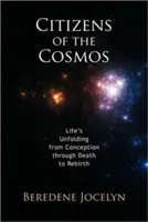 Ciudadanos del Cosmos: El desarrollo de la vida desde la concepción hasta el renacimiento, pasando por la muerte - Citizens of the Cosmos: Life's Unfolding from Conception Through Death to Rebirth