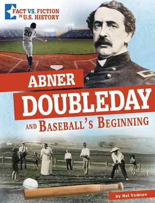 Abner Doubleday y los comienzos del béisbol: Separando la realidad de la ficción - Abner Doubleday and Baseball's Beginning: Separating Fact from Fiction