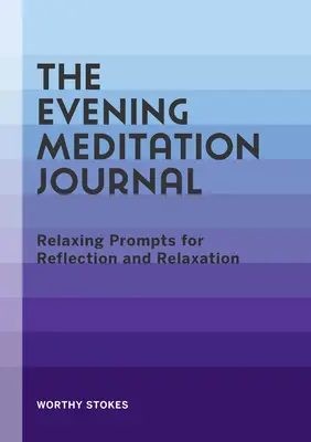 Diario de meditación vespertina: Sugerencias relajantes para reflexionar y relajarse - The Evening Meditation Journal: Relaxing Prompts for Reflection and Relaxation