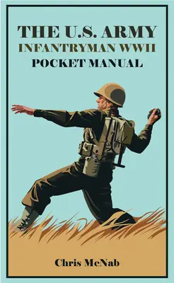 Manual de bolsillo del soldado de infantería del ejército de EE.UU. 1941-45: Eto & Mto - The U.S. Army Infantryman Pocket Manual 1941-45: Eto & Mto