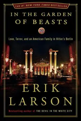 En el jardín de las bestias: Amor, terror y una familia americana en el Berlín de Hitler - In the Garden of Beasts: Love, Terror, and an American Family in Hitler's Berlin