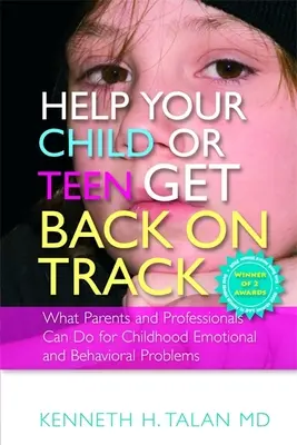 Ayude a su hijo o adolescente a volver a la normalidad: Lo Que Padres Y Profesionales Pueden Hacer Para Los Problemas Emocionales Y De Conducta En La Infancia - Help Your Child or Teen Get Back on Track: What Parents and Professionals Can Do for Childhood Emotional and Behavioral Problems