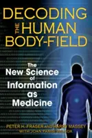 Descifrando el campo del cuerpo humano: La nueva ciencia de la información como medicina - Decoding the Human Body-Field: The New Science of Information as Medicine