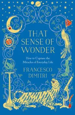 That Sense of Wonder: Cómo captar los milagros de la vida cotidiana - That Sense of Wonder: How to Capture the Miracles of Everyday Life