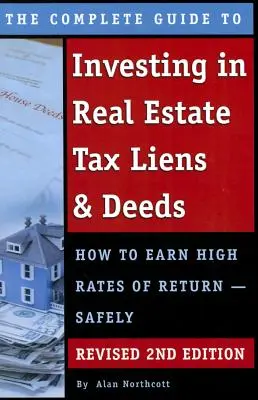 La Guía Completa para Invertir en Gravámenes Fiscales y Escrituras Inmobiliarias: Cómo Obtener Altas Tasas de Rentabilidad - Revisión Segura 2ª Edición - The Complete Guide to Investing in Real Estate Tax Liens & Deeds: How to Earn High Rates of Return - Safely Revised 2nd Edition