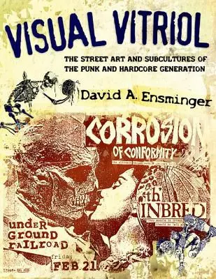 Vitriolo visual: El arte callejero y las subculturas de la generación punk y hardcore - Visual Vitriol: The Street Art and Subcultures of the Punk and Hardcore Generation