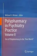 Polypharmacy in Psychiatry Practice, Volume II: Use of Polypharmacy in the Real World«» (La polifarmacia en la práctica de la psiquiatría, Volumen II: Uso de la polifarmacia en el mundo real) - Polypharmacy in Psychiatry Practice, Volume II: Use of Polypharmacy in the Real World