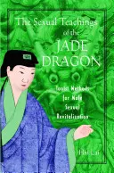 Las Enseñanzas Sexuales del Dragón de Jade: Métodos taoístas para la revitalización sexual masculina - The Sexual Teachings of the Jade Dragon: Taoist Methods for Male Sexual Revitalization