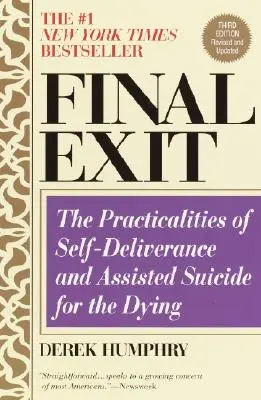 Salida final (tercera edición): Los aspectos prácticos de la autoliberación y el suicidio asistido de los moribundos - Final Exit (Third Edition): The Practicalities of Self-Deliverance and Assisted Suicide for the Dying