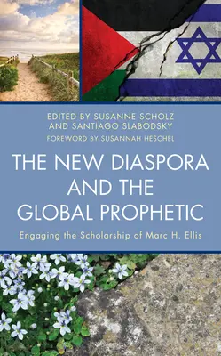 La nueva diáspora y la profecía global: Los estudios de Marc H. Ellis - The New Diaspora and the Global Prophetic: Engaging the Scholarship of Marc H. Ellis